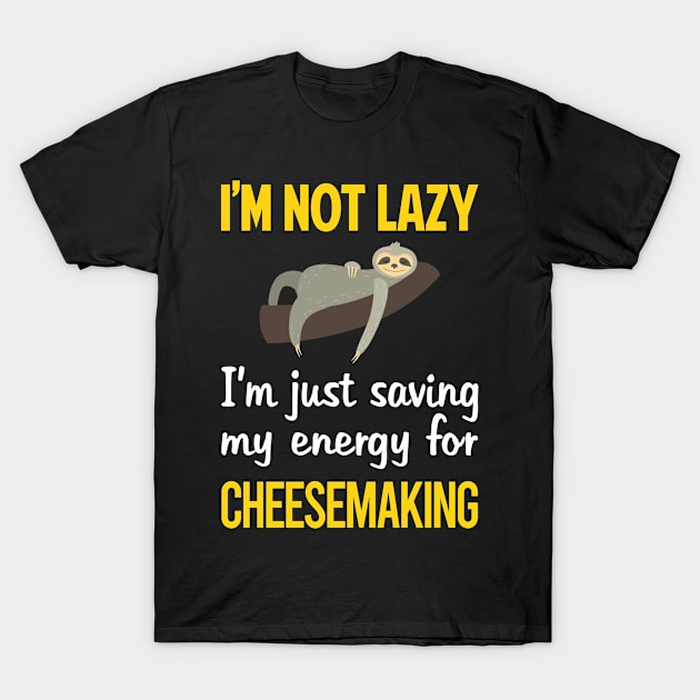 Funny Lazy Cheesemaking Cheesemaker Cheese Making T-Shirt by blakelan128